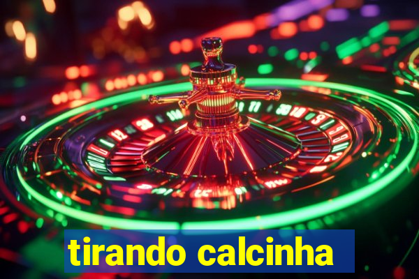 tirando calcinha